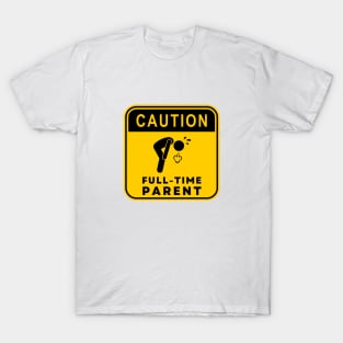 Caution Full-time Parent 01 T-Shirt